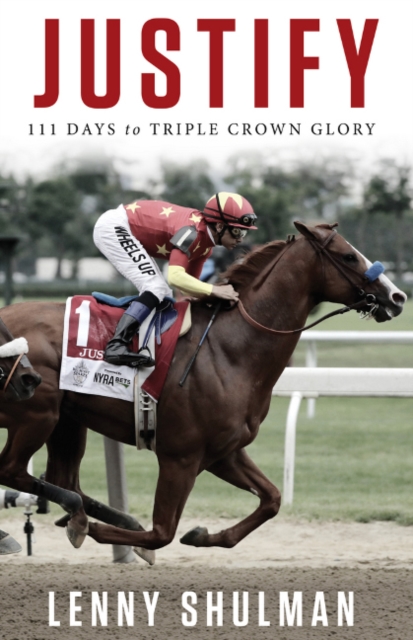 Justify : 111 Days to Triple Crown Glory, Hardback Book