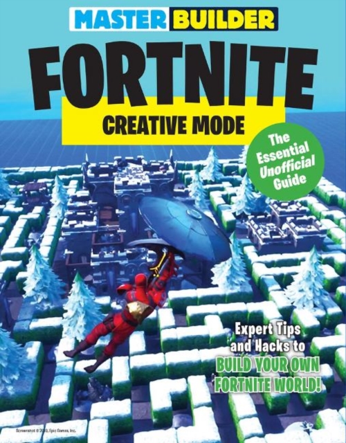 Master Builder Fortnite: Creative Mode : The Essential Unofficial Guide, Paperback / softback Book