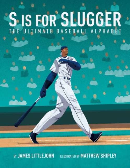 S is for Slugger : The Ultimate Baseball Alphabet, Hardback Book