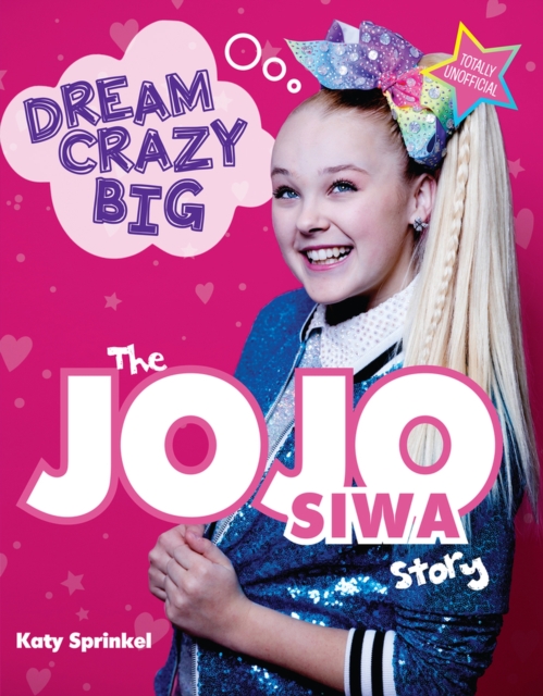 Dream Crazy Big : The JoJo Siwa Story, Paperback / softback Book