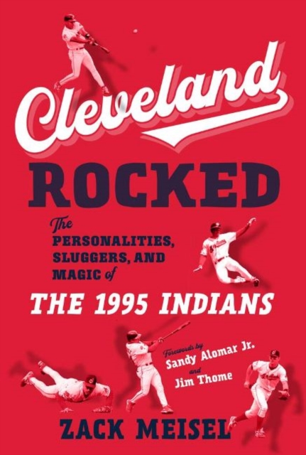 Cleveland Rocked : The Personalities, Sluggers, and Magic of the 1995 Indians, Paperback / softback Book