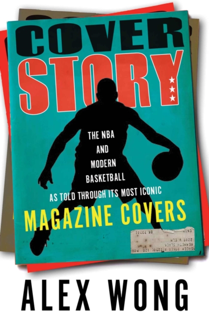 Cover Story : The NBA and Modern Basketball as Told through Its Most Iconic Magazine Covers, Hardback Book