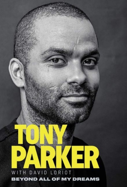 Tony Parker: Beyond All of My Dreams, Paperback / softback Book