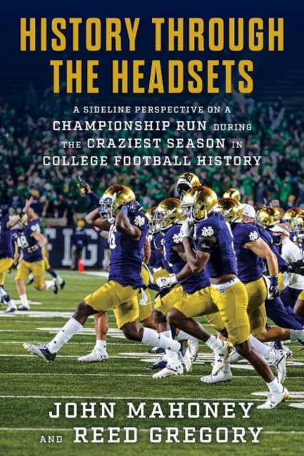 History Through the Headsets : Inside Notre Dame's Playoff Run During the Craziest Season in College Football History, Hardback Book