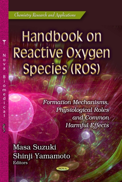 Handbook on Reactive Oxygen Species (ROS) : Formation Mechanisms, Physiological Roles and Common Harmful Effects, PDF eBook