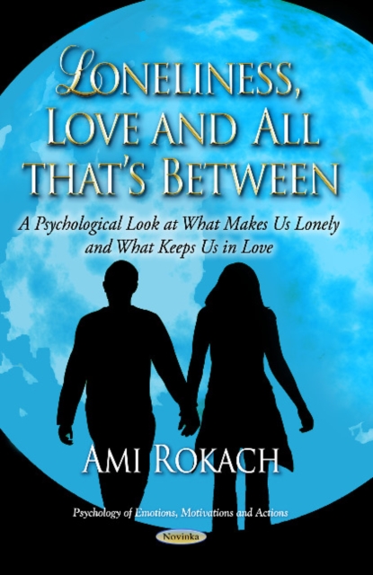 Loneliness, Love & All Thats Between : A Psychological Look at What Makes Us Lonely & What Keeps Us in Love, Paperback / softback Book