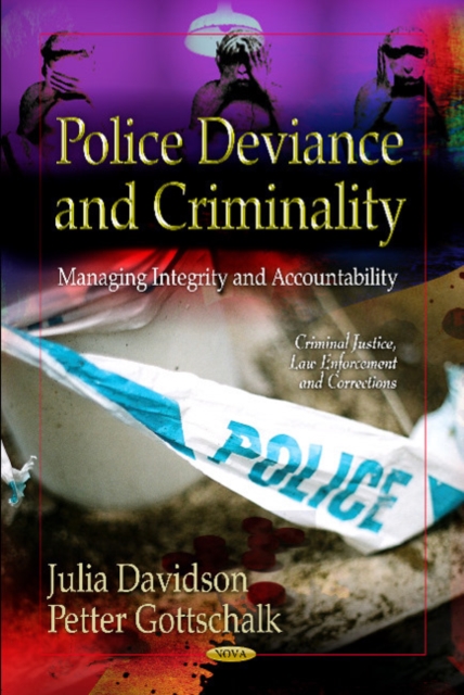 Police Deviance & Criminality : Managing Integrity & Accountability, Paperback / softback Book