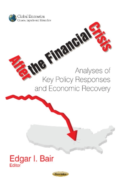 After the Financial Crisis : Analyses of Key Policy Responses & Economic Recovery, Hardback Book