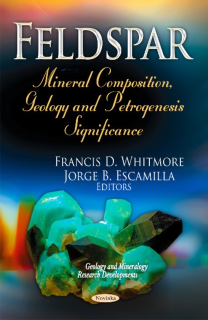 Feldspar : Mineral Composition, Geology & Petrogenesis Significance, Hardback Book