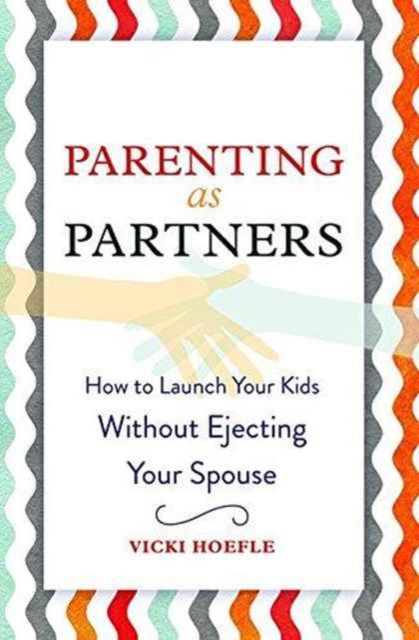 Parenting as Partners : How to Launch Your Kids Without Ejecting Your Spouse, Paperback / softback Book