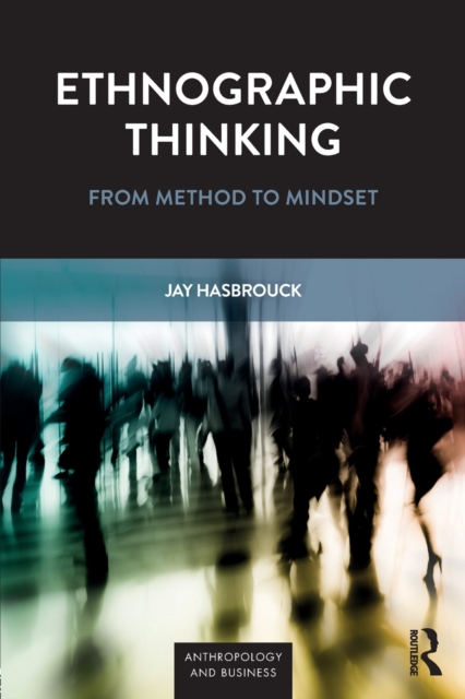 Ethnographic Thinking : From Method to Mindset, Paperback / softback Book