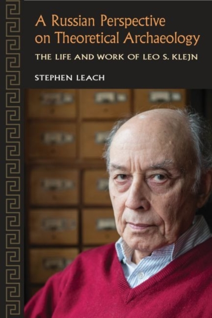 A Russian Perspective on Theoretical Archaeology : The Life and Work of Leo S. Klejn, Hardback Book