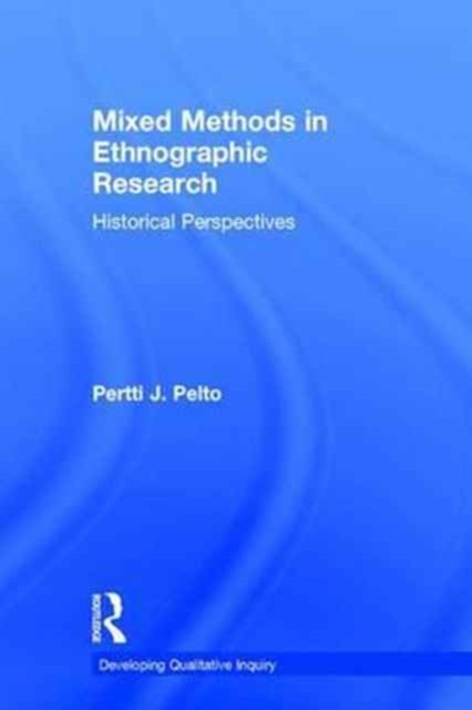 Mixed Methods in Ethnographic Research : Historical Perspectives, Hardback Book