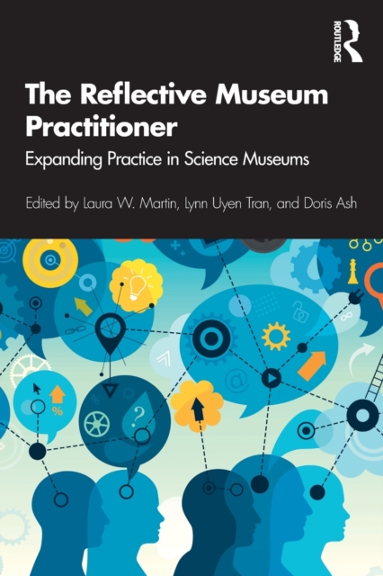 The Reflective Museum Practitioner : Expanding Practice in Science Museums, Paperback / softback Book
