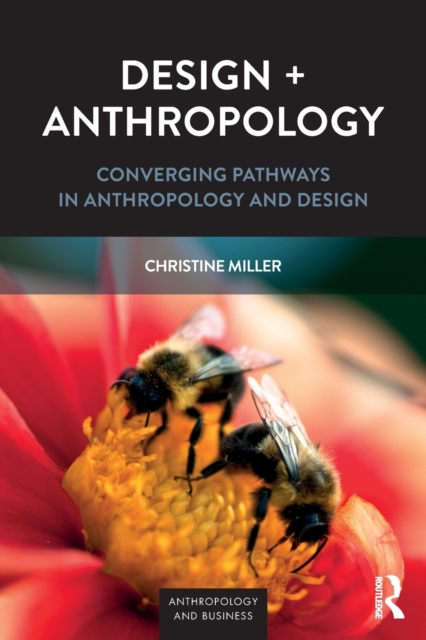 Design + Anthropology : Converging Pathways in Anthropology and Design, Paperback / softback Book