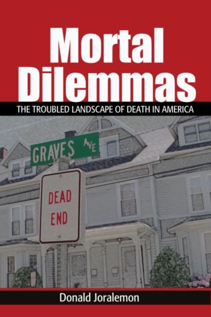 Mortal Dilemmas : The Troubled Landscape of Death in America, Hardback Book