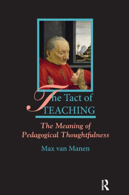 The Tact of Teaching : The Meaning of Pedagogical Thoughtfulness, Paperback / softback Book