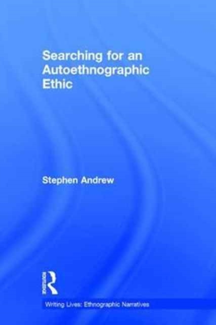 Searching for an Autoethnographic Ethic, Hardback Book