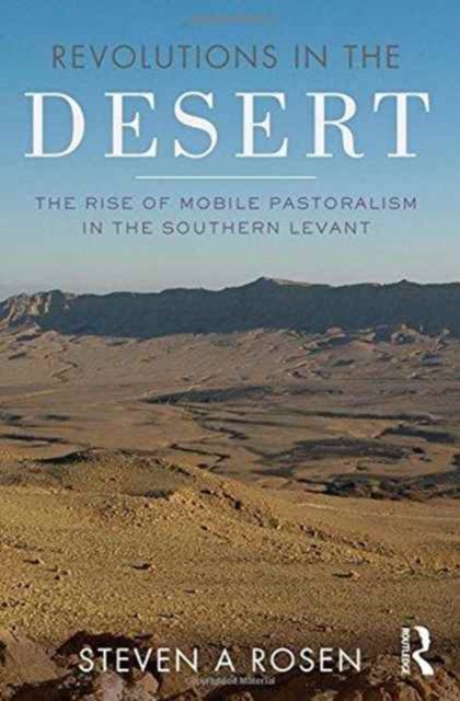 Revolutions in the Desert : The Rise of Mobile Pastoralism in the Southern Levant, Paperback / softback Book