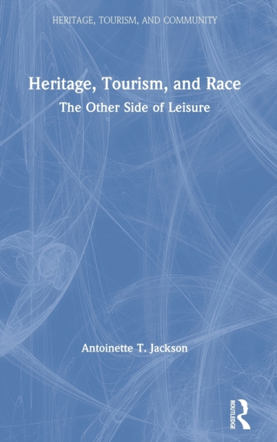 Heritage, Tourism, and Race : The Other Side of Leisure, Hardback Book