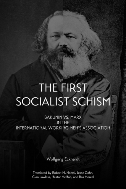 The First Socialist Schism : Bakunin vs. Marx in the International Working Men's Association, PDF eBook