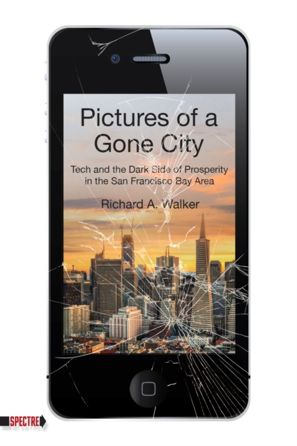 Pictures of a Gone City : Tech and the Dark Side of Prosperity in the San Francisco Bay Area, EPUB eBook