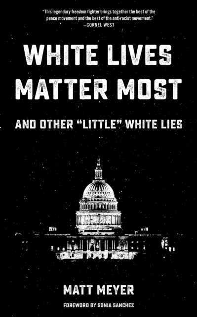 White Lives Matter Most : And Other "Little" White Lies, EPUB eBook