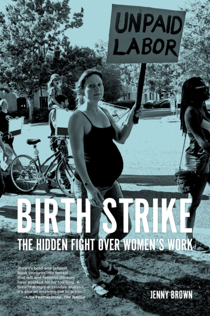 Birth Strike : The Hidden Fight over Women's Work, Paperback / softback Book