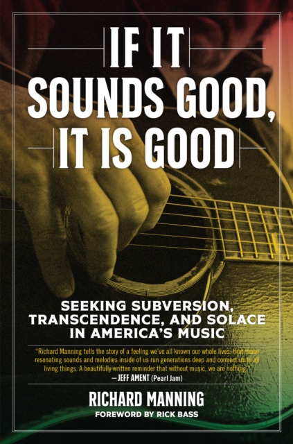 If it Sounds Good, It is Good : Seeking Subversion, Transcendence, and Solace in America's Music, EPUB eBook