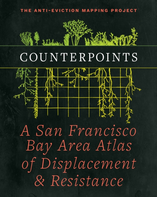 Counterpoints : A San Francisco Bay Area Atlas of Displacement & Resistance, Paperback / softback Book
