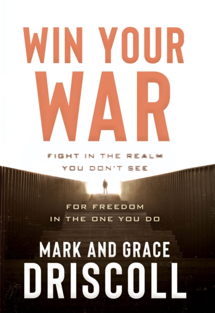 Win Your War : Fight in the Realm You Don't See for Freedom in the One You Do, EPUB eBook