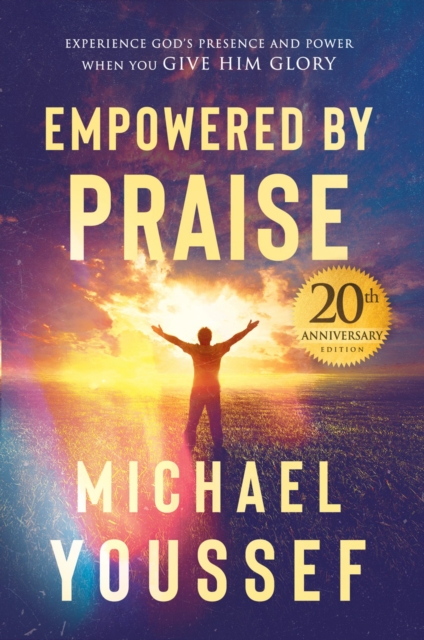 Empowered by Praise : Experiencing God's Presence and Power When You Give Him Glory, EPUB eBook