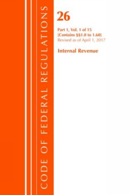 Code of Federal Regulations, Title 26 Internal Revenue 1.0-1.60, Revised as of April 1, 2017, Paperback / softback Book