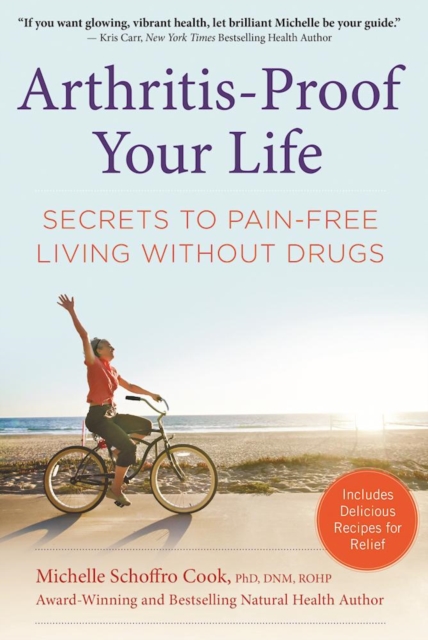 Arthritis-Proof Your Life : Secrets to Pain-Free Living Without Drugs, EPUB eBook