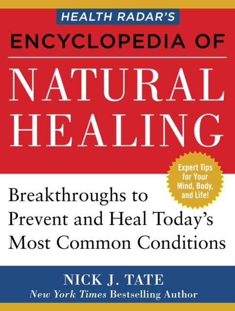 Health Radar's Encyclopedia of Natural Healing : Health Breakthroughs to Prevent and Treat Today's Most Common Conditions, EPUB eBook