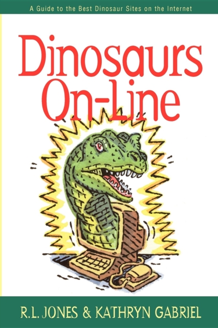 Dinosaurs On-Line : A Guide to the Best Dinosaur Sites on the Internet, Hardback Book