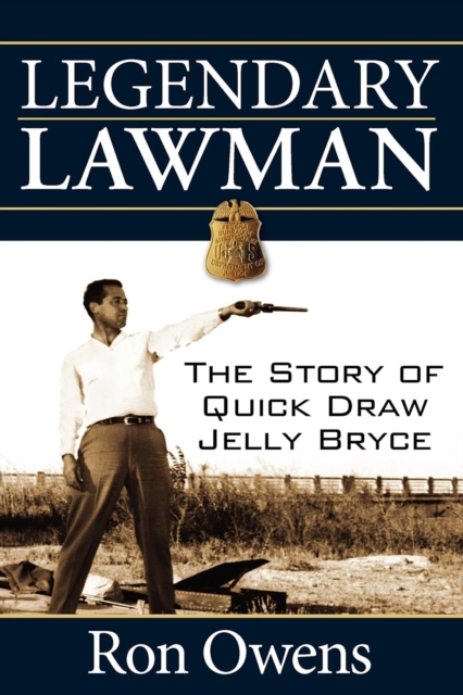 Legendary Lawman : The Story of Quick Draw Jelly Bryce, Hardback Book
