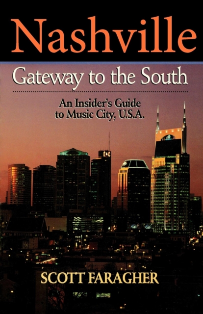 Nashville: Gateway to the South : An Insider's Guide to Music City, U.S.A., Hardback Book