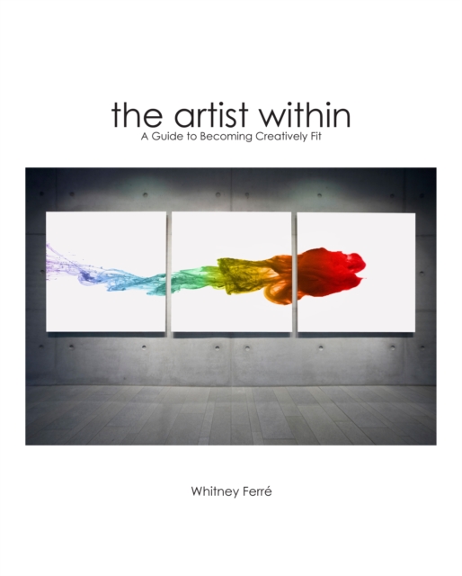 Artist Within : A Guide to Becoming Creatively Fit, Hardback Book