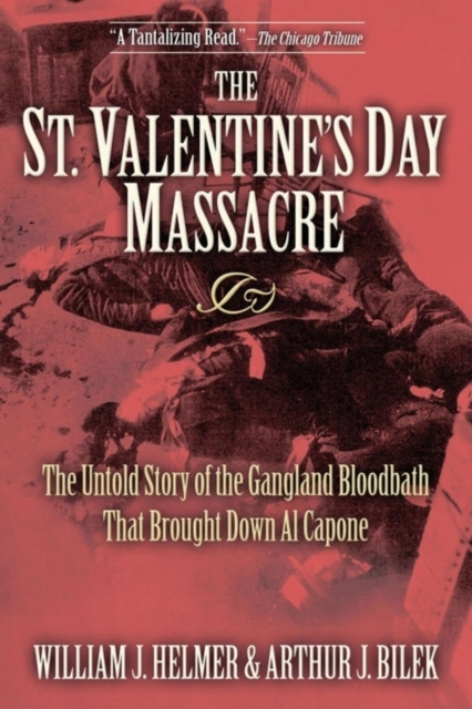 The St. Valentine's Day Massacre : The Untold Story of the Gangland Bloodbath That Brought Down Al Capone, Hardback Book