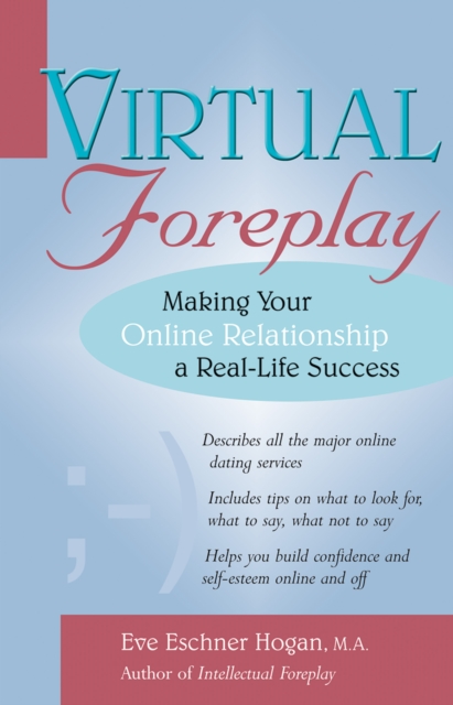 Virtual Foreplay : Making Your Online Relationship a Real-Life Success, EPUB eBook