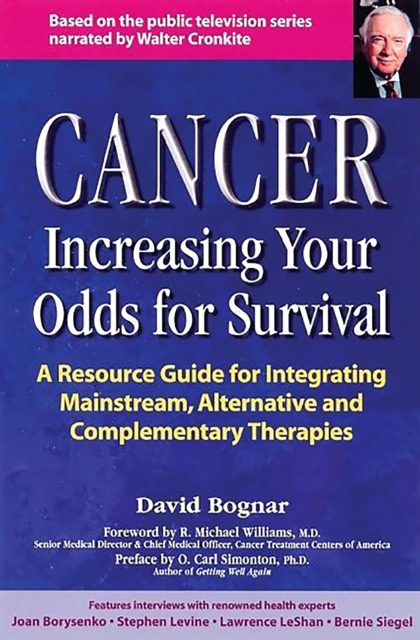 Cancer -- Increasing Your Odds for Survival : A Comprehensive Guide to Mainstream, Alternative and Complementary Therapies, EPUB eBook