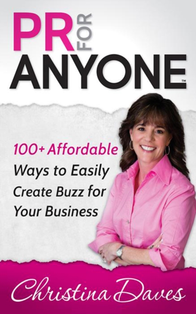 PR for Anyone : 100+ Affordable Ways to Easily Create Buzz for Your Business, Paperback / softback Book
