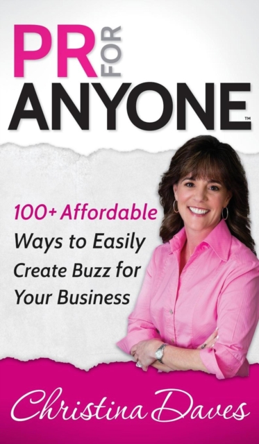 PR for Anyone : 100+ Affordable Ways to Easily Create Buzz for Your Business, Hardback Book