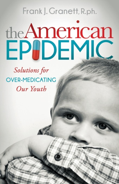 The American Epidemic : Solutions for Over-Medicating Our Youth, Hardback Book