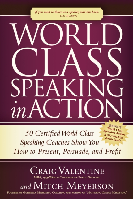World Class Speaking in Action : 50 Certified Coaches Show You How to Present, Persuade, and Profit, Paperback / softback Book