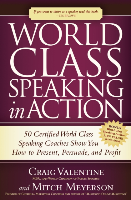 World Class Speaking in Action : 50 Certified World Class Speaking Coaches Show You How to Present, Persuade, and Profit, EPUB eBook