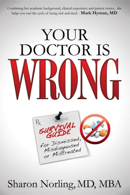 Your Doctor Is Wrong : For Anyone Who Has Been Dismissed, Misdiagnosed or Mistreated, Hardback Book