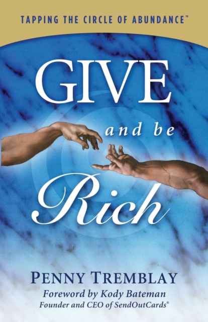 Give and Be Rich : Tapping the Circle of Abundance, Hardback Book
