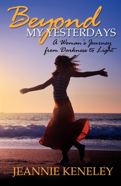 Beyond My Yesterdays : A Woman's Journey from Darkness to Light, EPUB eBook